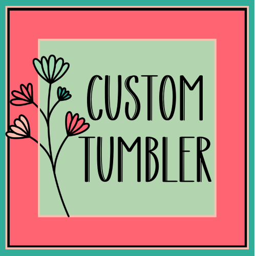 Custom Tumbler Request